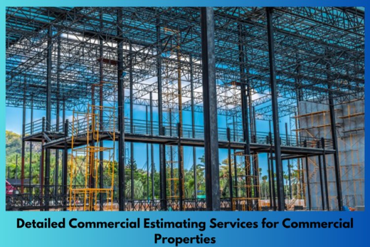 Detailed Commercial Estimating Services for Commercial Properties