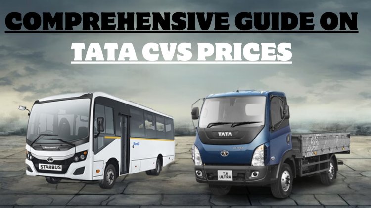 Comprehensive Guide on Tata CVs Prices