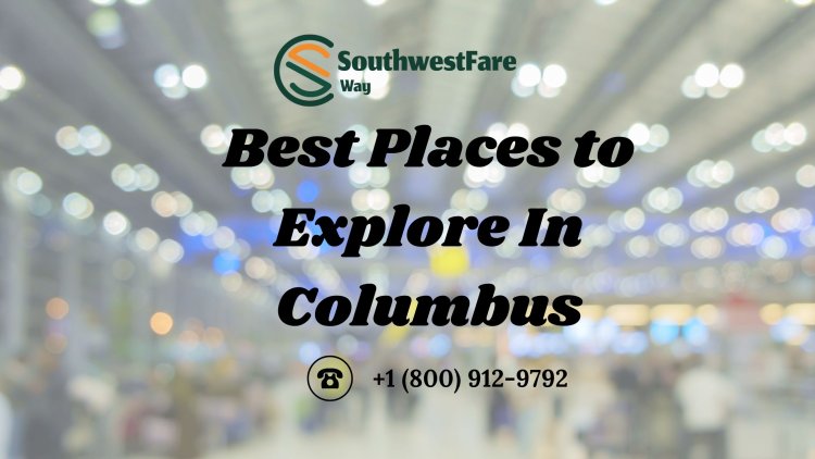 Best Places to Explore In Columbus