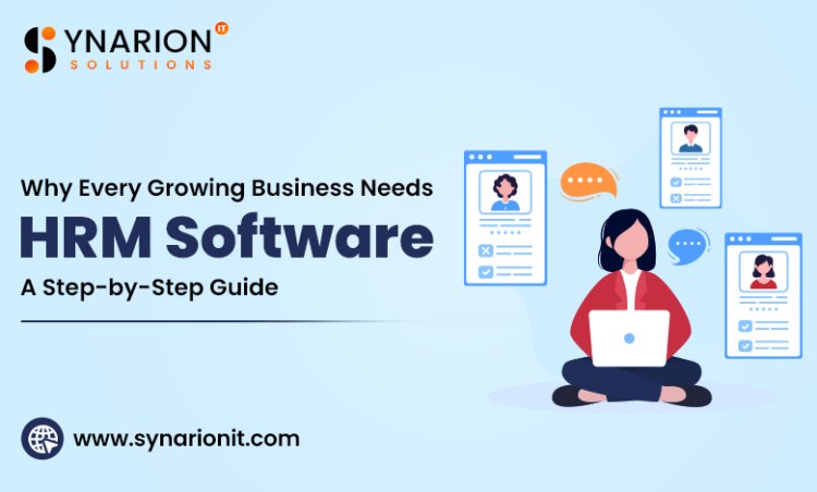 Why Every Growing Business Needs HRM Software: A Step-by-Step Guide