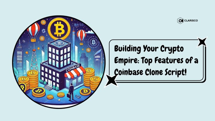 Building Your Crypto Empire: Top Features of a Coinbase Clone Script!