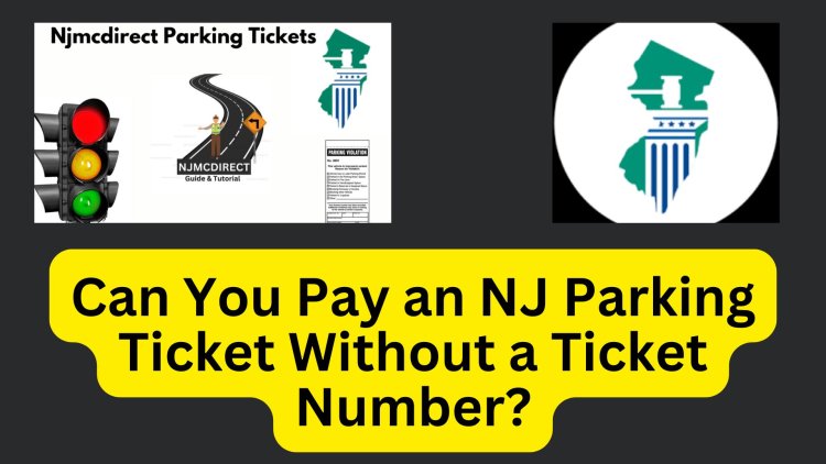 Can You Pay an NJ Parking Ticket Without a Ticket Number?