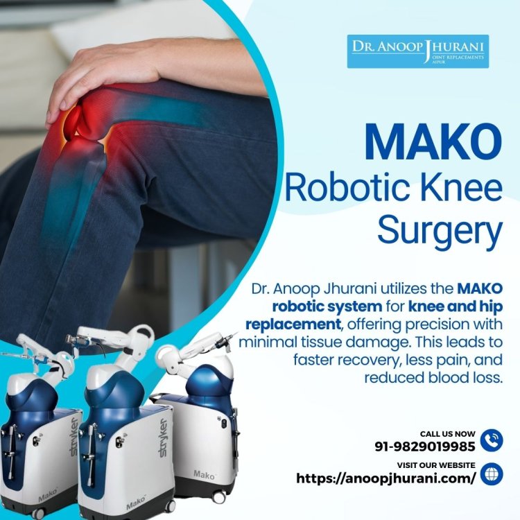 Revolutionizing Knee and Hip Replacements with MAKO Robotic System