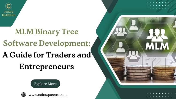 MLM Binary Tree Software Development: A Guide for Traders and Entrepreneurs