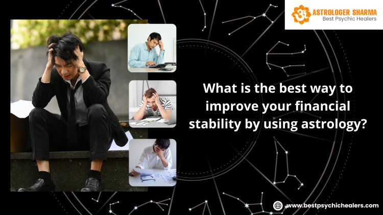 What is the Best Way to Improve Your Financial Stability Through Astrology?