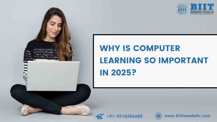 Why is Computer Learning So Important in 2025?