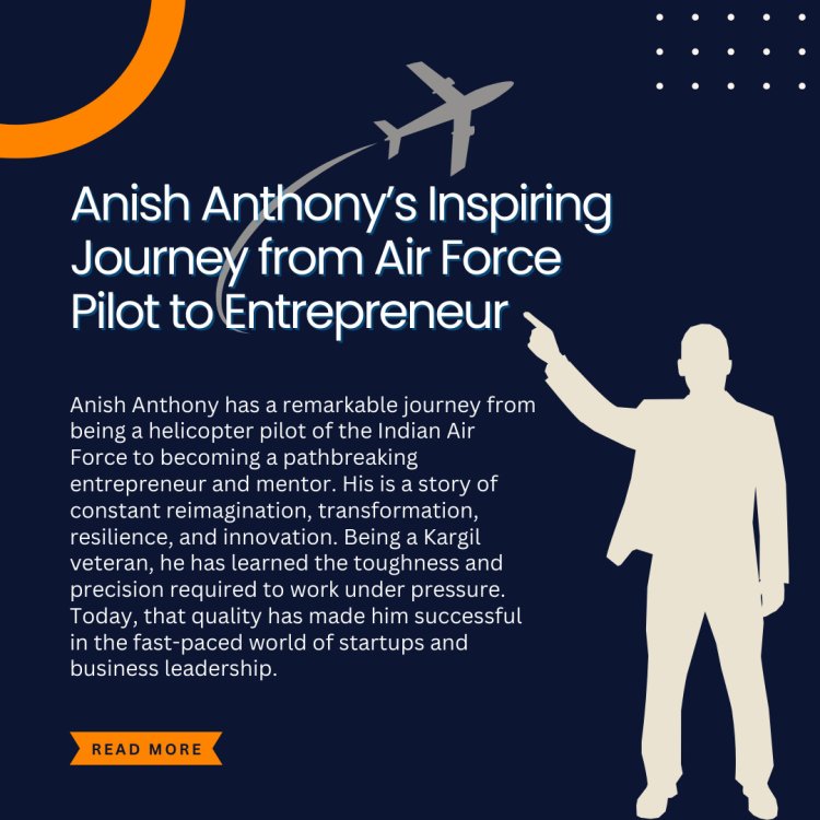 Anthony Anish Hyderabad: Inspiring Journey from Air Force Pilot to Entrepreneur