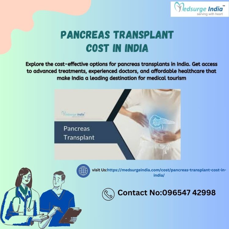 Understanding Pancreas Transplant Cost in India at Medsurge India