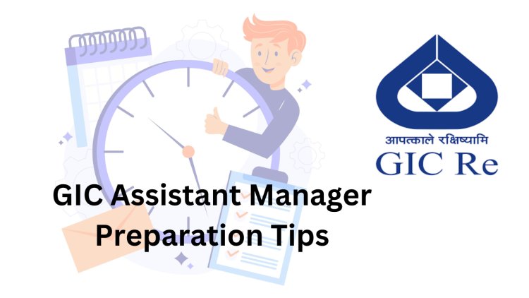 How to Prepare for GIC Assistant Manager Exam: A Comprehensive Guide