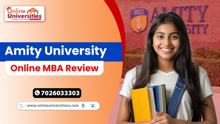 Amity University Online MBA: Curriculum Breakdown and Specializations