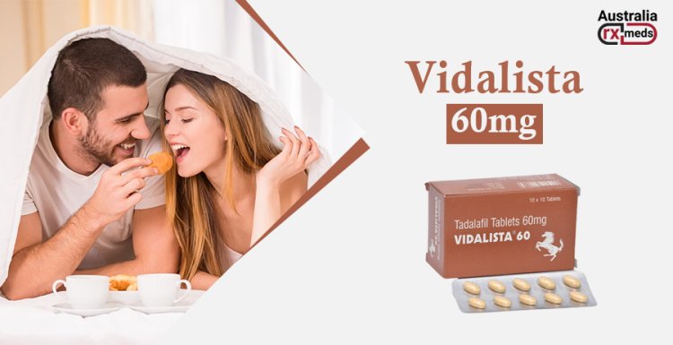 Advantages Of Buying Vidalista 60 At Australiarxmeds