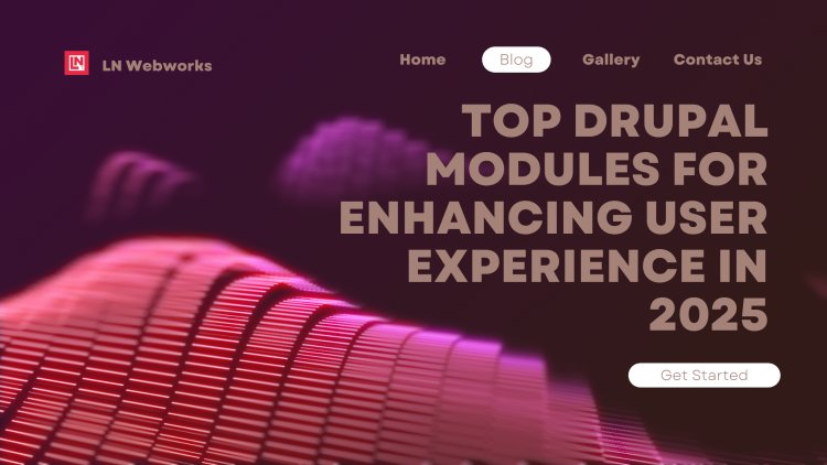 Top Drupal Modules for Enhancing User Experience in 2025