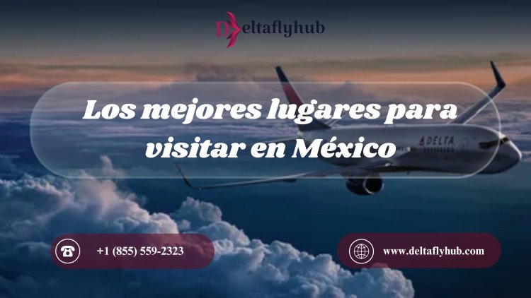 Los mejores lugares para visitar en México