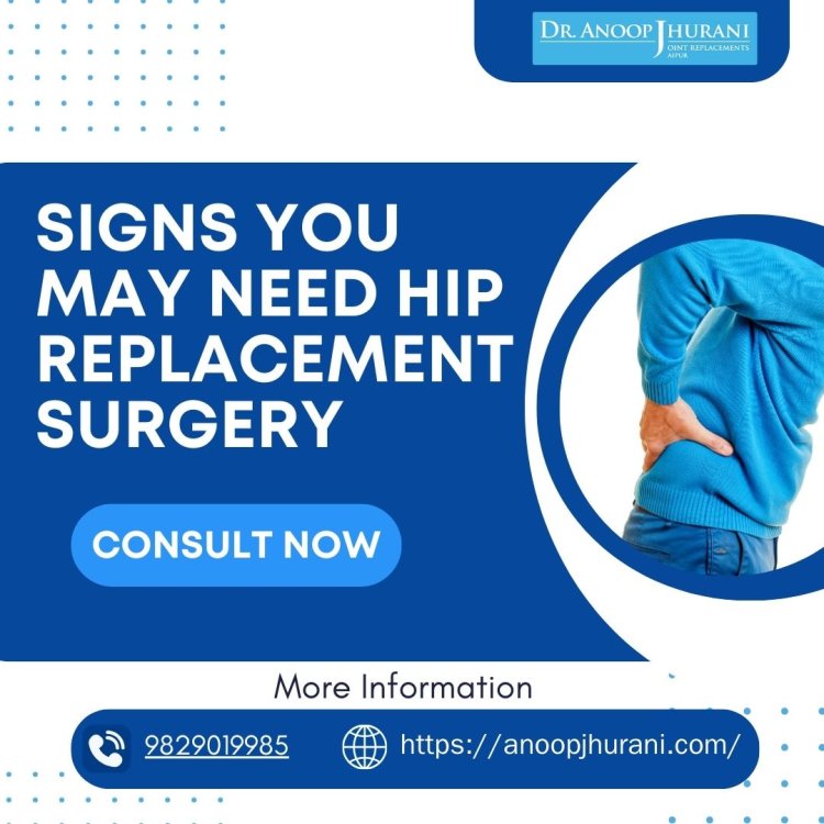 Signs You May Need Hip Replacement Surgery