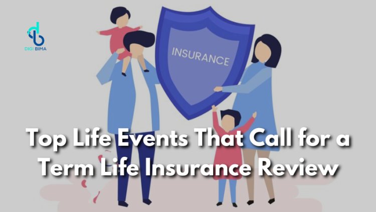 Top Life Events That Call for a Term Life Insurance Review