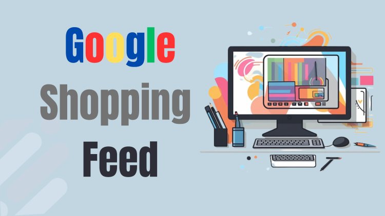 Why Your Business Needs Google Shopping Feed Automation Today