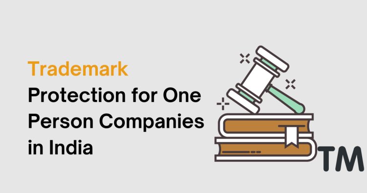 Trademark Protection for One Person Companies in India