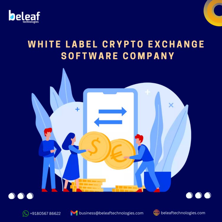 Top-Notch White label cryptocurrency exchange software Company - Beleaf Technologies