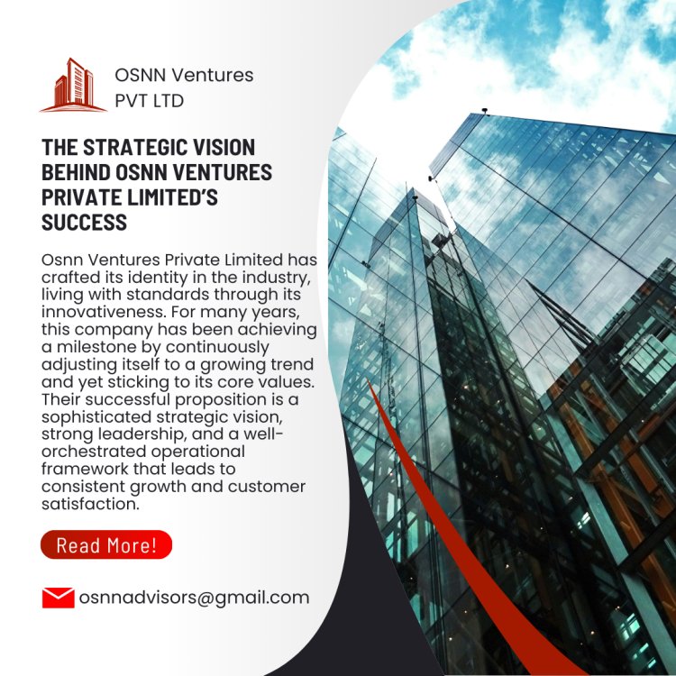 OSNN Ventures: The Strategic Vision Behind Osnn Ventures Private Limited Success