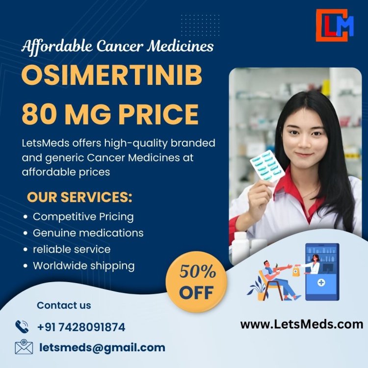 Osimertinib 80 mg Tablet Price in Manila Philippines: Affordable Cancer Medicines