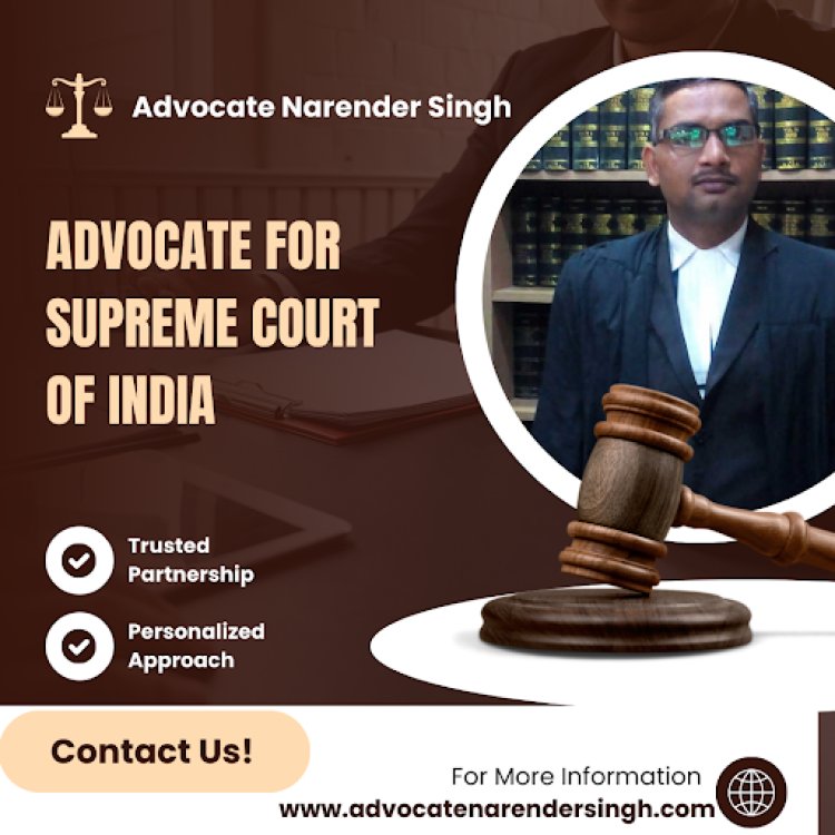 Exceeding Your Expectations, Consistently with Advocate for Supreme Court of India | Narender Singh