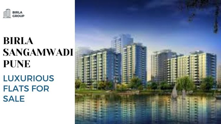 Birla Sangamwadi Pune | Luxurious Flats for Sale