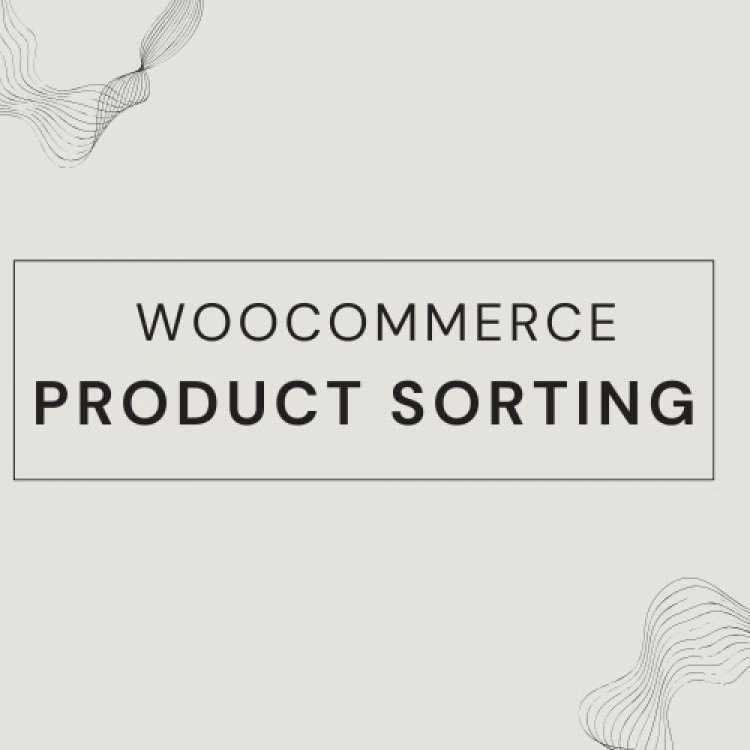 Optimizing Product Sorting in WooCommerce for a Seamless Shopping Experience