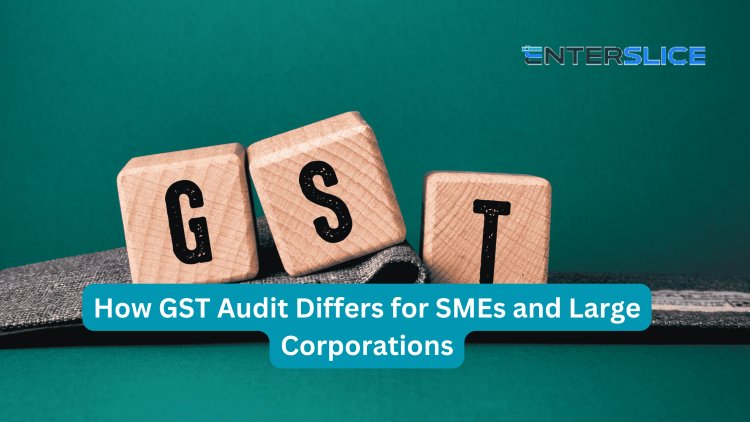How GST Audit Differs for SMEs and Large Corporations