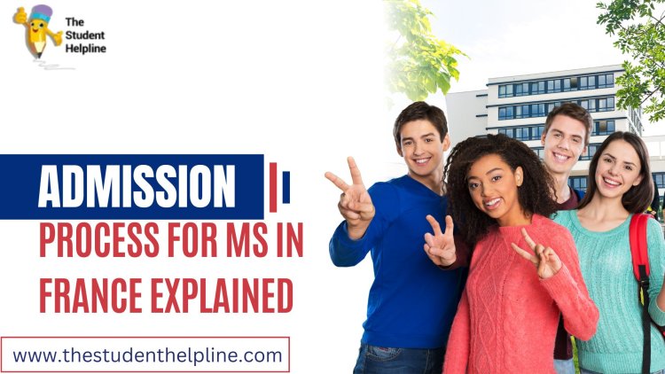 Admission Process for MS in France Explained