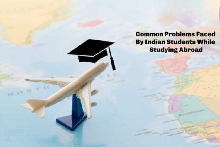 Problems International Students Face While Studying Abroad