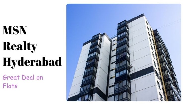 MSN Realty Hyderabad | Great Deal on Flats