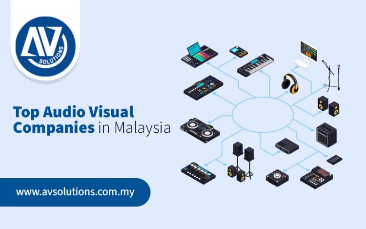 Top Audio Visual Companies in Malaysia