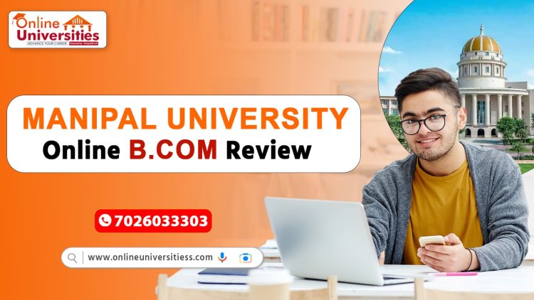 Manipal University Online B.Com Review: How It Helps Students