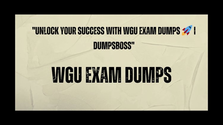 DumpsBoss WGU Exam Dumps Start Your Journey to Success Today