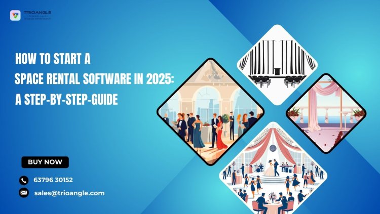 How to Start a Space Rental Software in 2025: A Step-By-Step-Guide