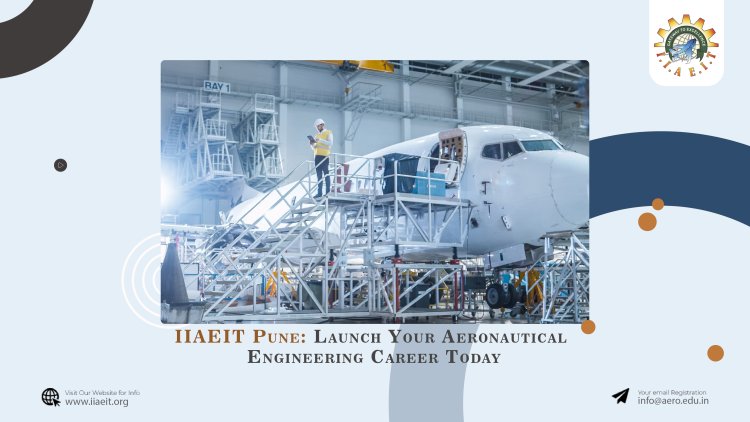 IIAEIT Pune: Launch Your Aeronautical Engineering Career Today