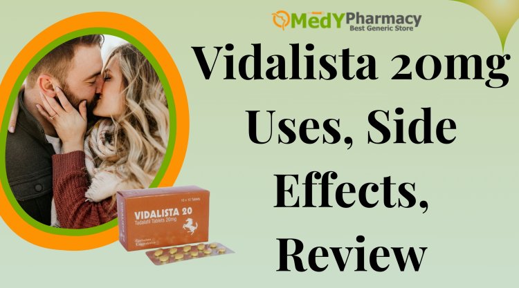 Vidalista 20mg Uses, Side Effects, Review