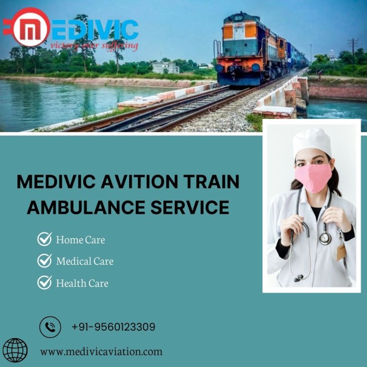 Medivic Aviation Train Ambulance in Patna Transports Patients without any Stress