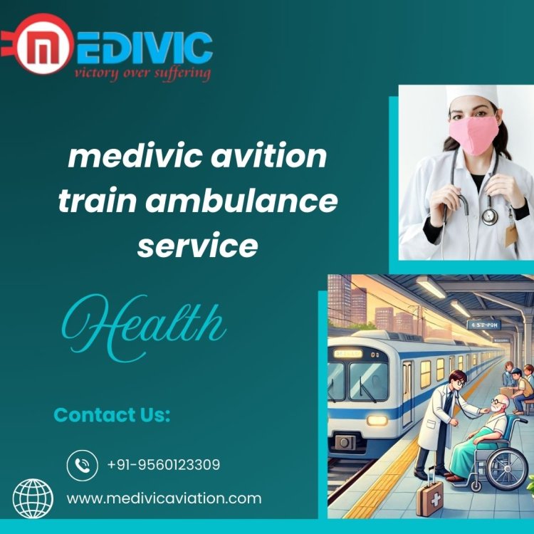 Medivic Aviation Train Ambulance in Ranchi Provides 24-hour Medical Relocation Assistance