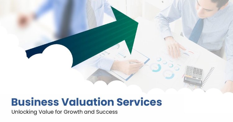 Business Valuation Services: Unlocking the True Value of Your Busines