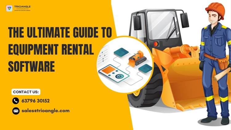 The Ultimate Guide to Equipment Rental Software