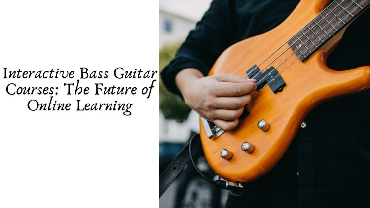 Interactive Bass Guitar Courses: The Future of Online Learning