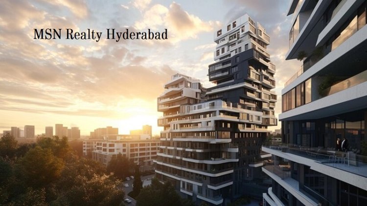 MSN Realty Hyderabad - Top-class Residences At Neopolis