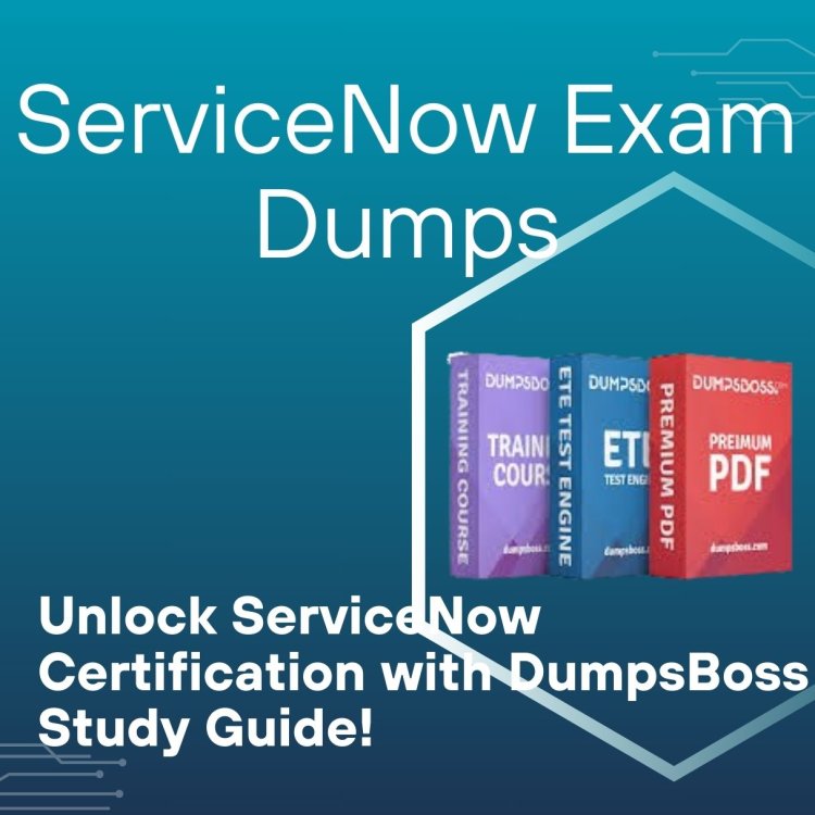 ServiceNow Prep Made Better with DumpsBoss Study Guide!