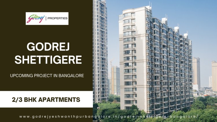 Godrej Shettigere: Your Future Home Awaits in Devanahalli, Bangalore