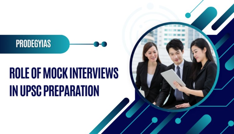 Role Of Mock Interviews In UPSC Preparation