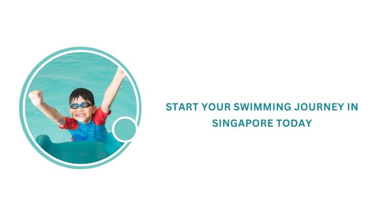 Start your swimming journey in Singapore today