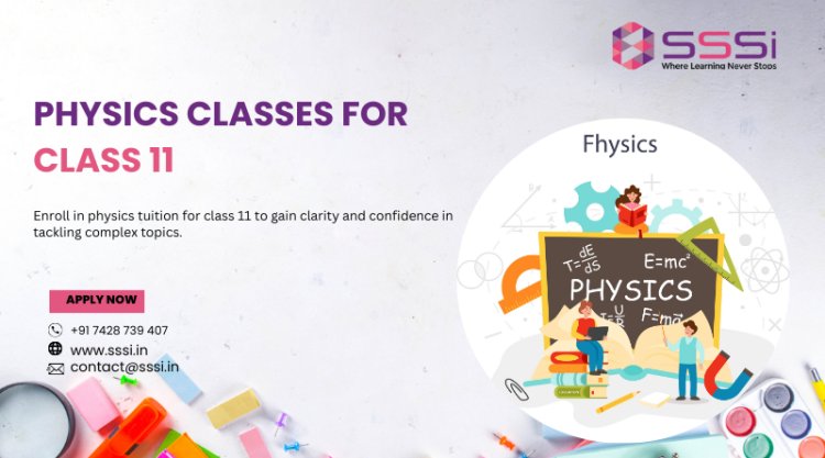 Elevate Your Learning with Physics Classes for Class 11