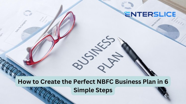 How to Create the Perfect NBFC Business Plan in 6 Simple Steps