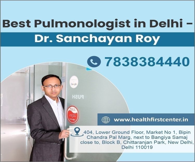 Find The Best Pulmonologist in Delhi - Dr. Sanchayan Roy